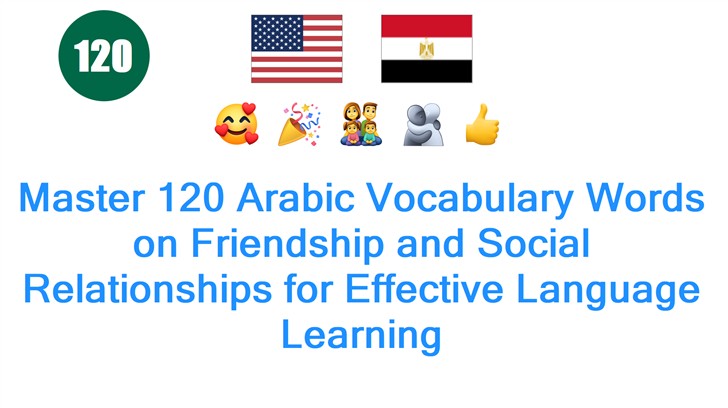 Master 120 Arabic Vocabulary Words on Friendship and Social Relationships for Effective Language Learning